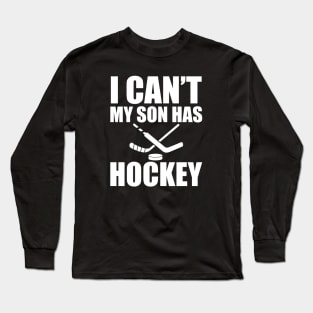 Hockey Mom - I can't My son has hockey Long Sleeve T-Shirt